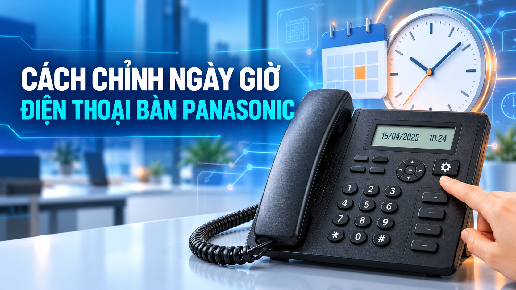 Cách chỉnh ngày giờ điện thoại bàn Panasonic theo từng dòng máy