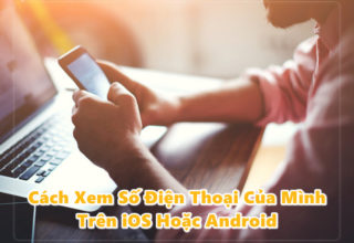 Cách Xem Số Điện Thoại Của Mình Trên iOS Hoặc Android
