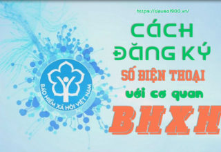 Chi Tiết Các Bước Hướng Dẫn Đăng Ký Số Điện Thoại Với Cơ Quan BHXH