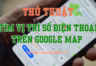 Chia Sẻ Thủ Thuật Tìm Vị Trí Số Điện Thoại Trên Google Map