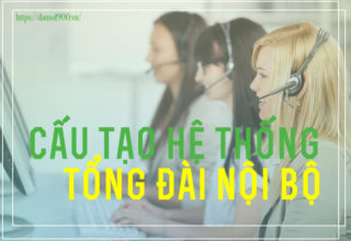 Cấu Tạo Hệ Thống Tổng Đài Nội Bộ Và Những Tính Năng Của Hệ Thống