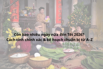 Còn bao nhiêu ngày nữa đến Tết 2026