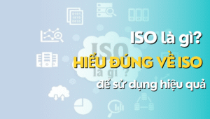 ISO là gì Hiểu đúng về ISO để sử dụng hiệu quả