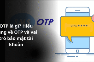 OTP là gì Hiểu đúng về OTP và vai trò bảo mật tài khoản