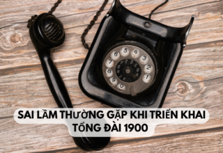 Sai lầm thường gặp khi triển khai tổng đài 1900
