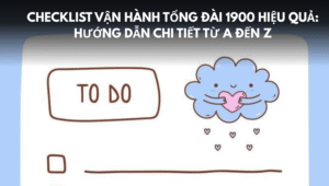 Checklist vận hành tổng đài 1900 hiệu quả