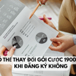 Có thể thay đổi gói cước 1900 sau khi đăng ký không