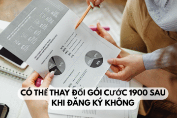 Có thể thay đổi gói cước 1900 sau khi đăng ký không