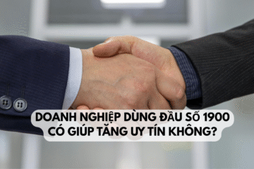 Doanh nghiệp dùng đầu số 1900 có giúp tăng uy tín không