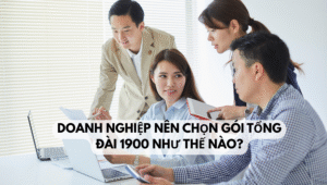 Doanh nghiệp nên chọn gói tổng đài 1900 như thế nào