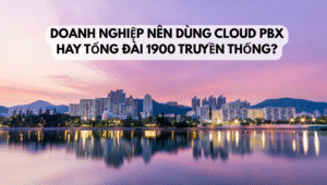 Doanh nghiệp nên dùng Cloud PBX hay tổng đài 1900 truyền thống