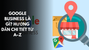 Google Business là gì Hướng dẫn chi tiết từ A–Z