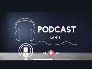Podcast là gì Ngày càng nhiều người nghe podcast mỗi ngày