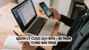 Quản lý cuộc gọi đến – đi trên tổng đài 1900