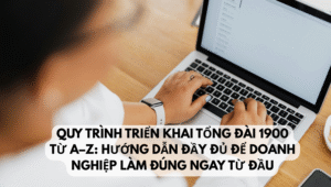 Quy trình triển khai tổng đài 1900 từ A–Z