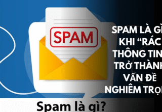 Spam là gì Khi “rác thông tin” trở thành vấn đề nghiêm trọng