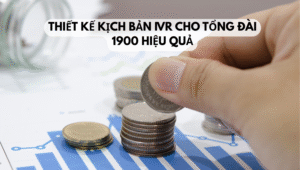 Thiết kế kịch bản IVR cho tổng đài 1900 hiệu quả