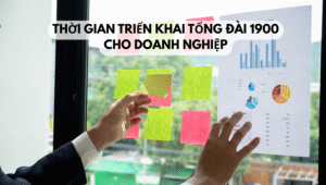 Thời gian triển khai tổng đài 1900 cho doanh nghiệp