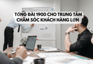 Tổng đài 1900 cho trung tâm chăm sóc khách hàng lớn
