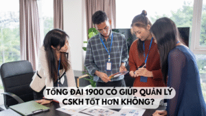 Tổng đài 1900 có giúp quản lý CSKH tốt hơn không