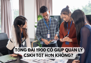 Tổng đài 1900 có giúp quản lý CSKH tốt hơn không