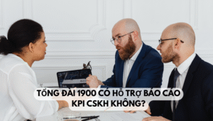 Tổng đài 1900 có hỗ trợ báo cáo KPI CSKH không