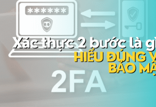 Xác thực 2 bước là gì Hiểu đúng về bảo mật