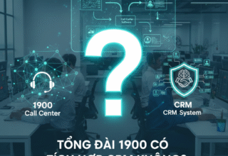 Tổng đài 1900 có tích hợp CRM không?