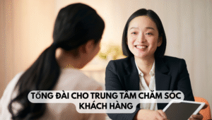 Tổng đài cho trung tâm chăm sóc khách hàng