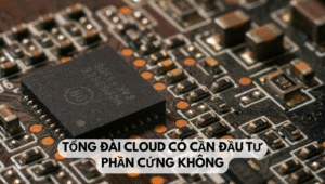 Tổng đài cloud có cần đầu tư phần cứng không