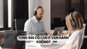 Tổng đài có cần IT vận hành không