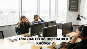 Tổng đài có hỗ trợ chatbot không