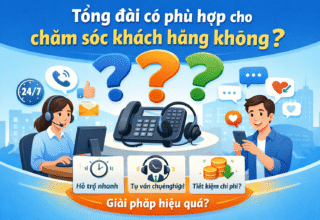 Tổng đài có phù hợp cho chăm sóc khách hàng không?