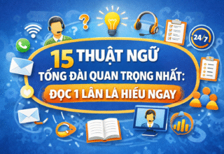 15 thuật ngữ tổng đài quan trọng nhất