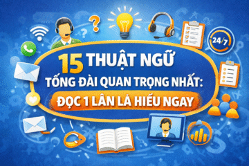 15 thuật ngữ tổng đài quan trọng nhất