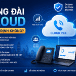 Tổng đài cloud có ổn định không?