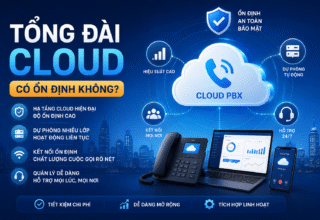 Tổng đài cloud có ổn định không?
