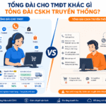 Tổng đài cho TMĐT khác gì tổng đài CSKH truyền thống?