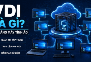 VDI: Hạ tầng máy tính ảo