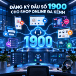 ĐĂNG KÝ ĐẦU SỐ 1900 CHO SHOP ONLINE ĐA KÊNH